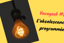 Vocageek #2 : c’est quoi l’obsolescence programmée ?