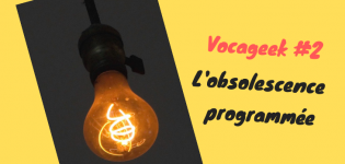 Vocageek #2 : c’est quoi l’obsolescence programmée ?