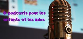 6 podcasts pour les enfants et les ados